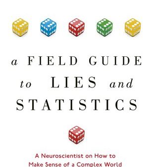 A Field Guide to Lies and Statistics: A Neuroscientist on How to Make Sense of a Complex World | O#Sociology For Sale