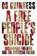 A Free People’s Suicide: Sustainable Freedom and the American Future | O#Sociology For Cheap