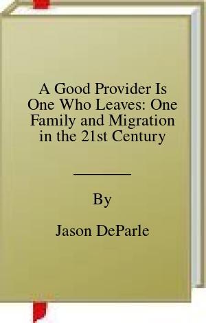 A Good Provider Is One Who Leaves: One Family and Migration in the 21st Century | O#Sociology Sale