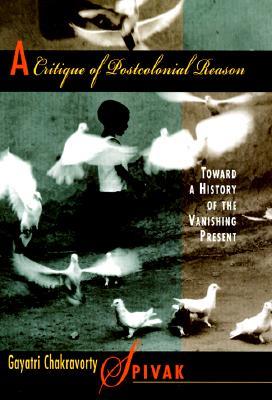 A Critique of Postcolonial Reason: Toward a History of the Vanishing Present | O#Sociology For Cheap